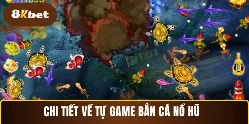 Chi tiết về tự game bắn cá nổ hũ  