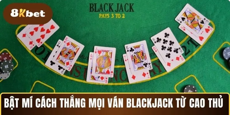 Bật mí cách thắng nhanh trong khi chơi Blackjack online 8KBET