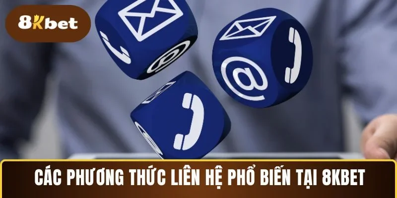Các phương thức liên hệ phổ biến tại 8KBET