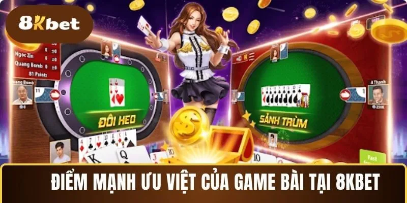 Những điểm mạnh vượt trội của game bài online 8KBET