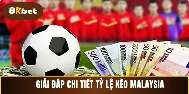 Hiểu hơn về tỷ lệ kèo Malaysia