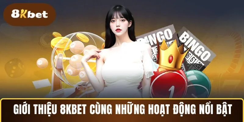 Giới thiệu 8KBET cùng những hoạt động nổi bật