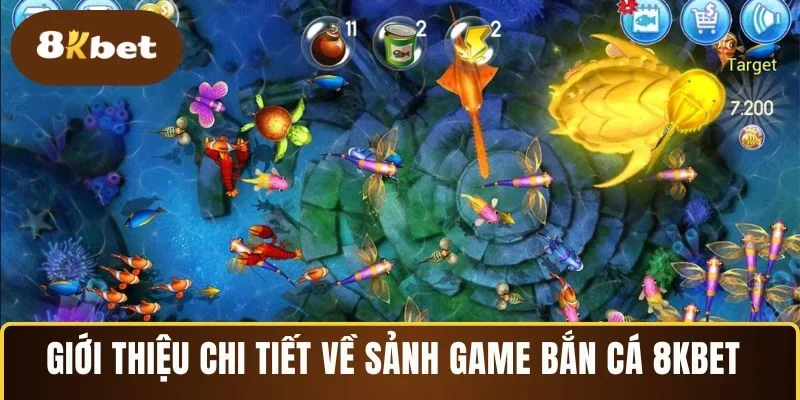 Giới thiệu chi tiết về sảnh game bắn cá 8KBET 