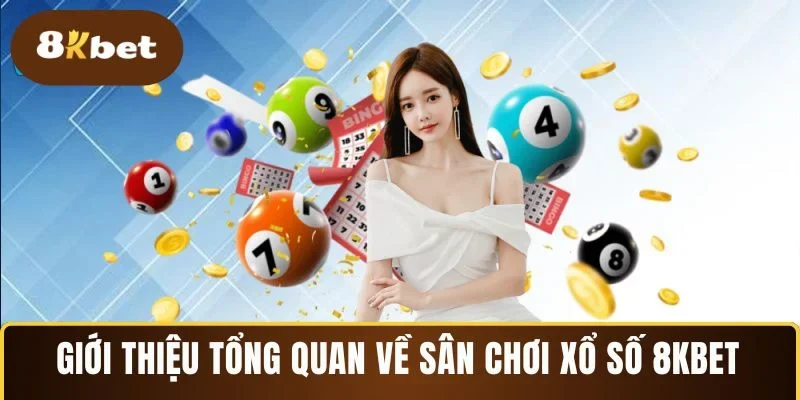 Giới thiệu tổng quan về sân chơi xổ số 8KBET 