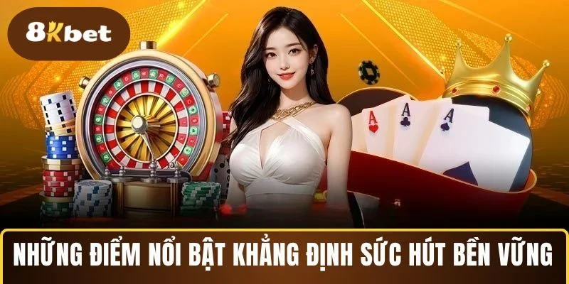 Những điểm nổi bật khẳng định sức hút bền vững 