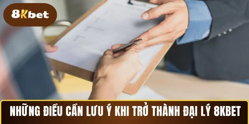 Những điều cần lưu ý khi trở thành đại lý 8KBET