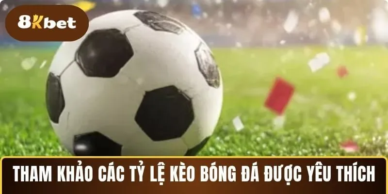 Điểm qua những tỷ lệ kèo bóng đá hay nhất