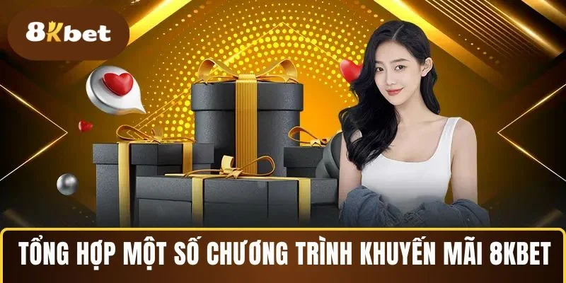 Tổng hợp một số chương trình khuyến mãi 8KBET