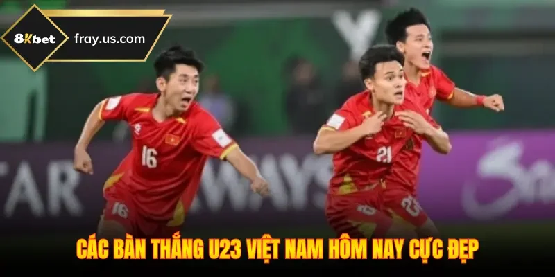 Các bàn thắng U23 Việt Nam hôm nay cực đẹp