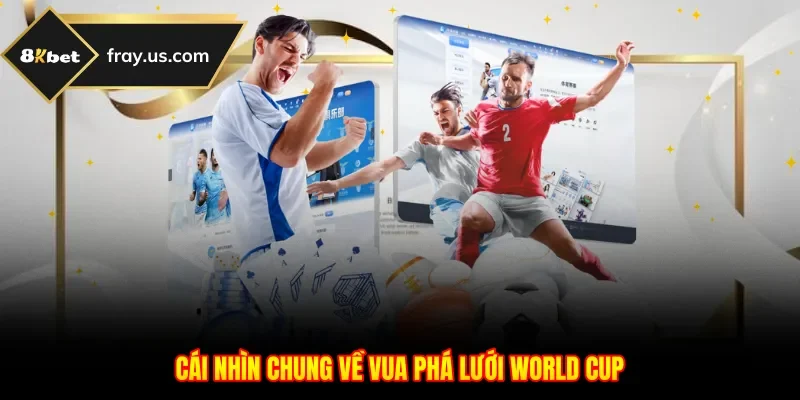 Cái nhìn chung về vua phá lưới World Cup