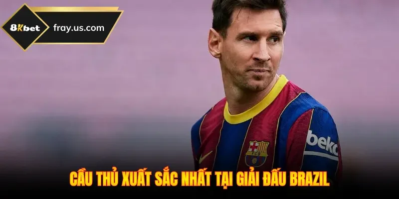 Cầu thủ xuất sắc nhất tại giải đấu Brazil