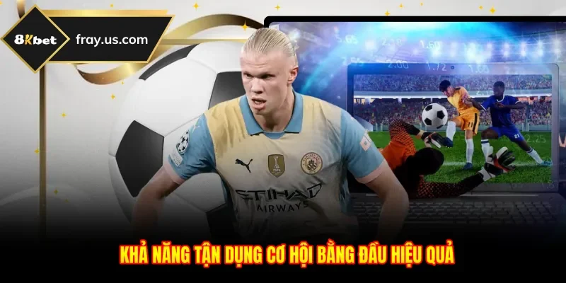 Khả năng tận dụng cơ hội bằng đầu hiệu quả