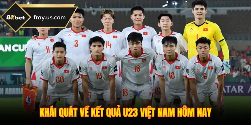 Khái quát về kết quả U23 Việt Nam hôm nay