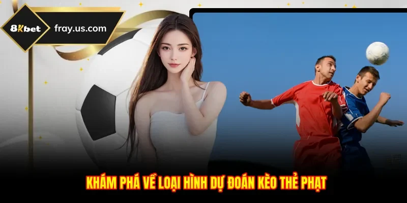 Khám phá về loại hình dự đoán kèo thẻ phạt