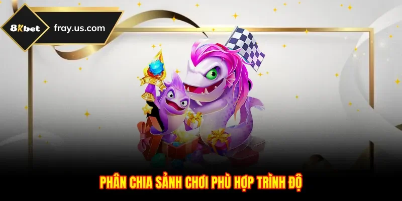 Phân chia sảnh chơi phù hợp trình độ