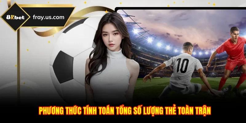 Phương thức tính toán tổng số lượng thẻ toàn trận