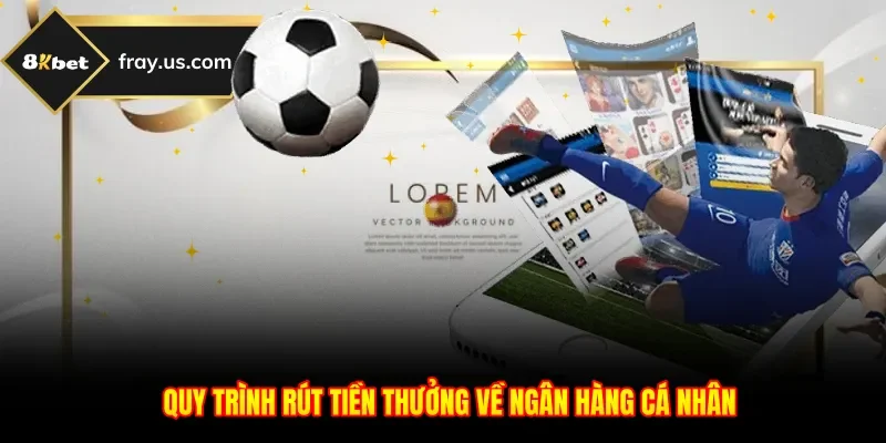 Quy trình rút tiền thưởng về ngân hàng cá nhân