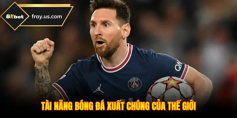 Tài năng bóng đá xuất chúng của thế giới
