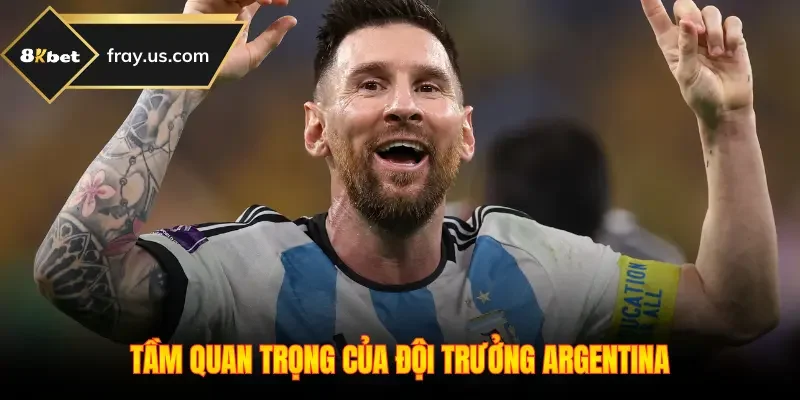 Tầm quan trọng của đội trưởng Argentina