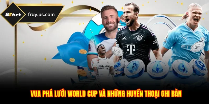 Vua Phá Lưới World Cup Và Những Huyền Thoại Ghi Bàn
